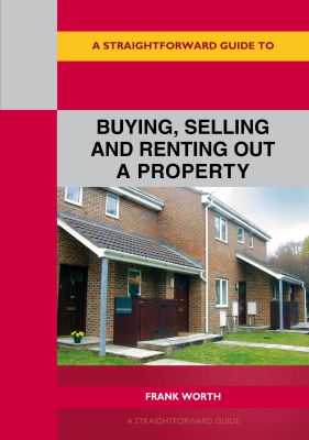 A Straightforward Guide to Buying, Selling and Renting out a P roperty