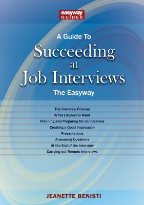 A Guide to How to Succeed at Job Interviews: New Edition 2023