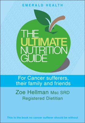 Ultimate Nutrition Guide for Cancer Sufferers, Their Family and Friends