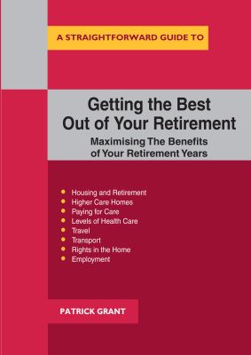 Getting the Best out of Your Retirement: Maximising the Benefits of Your Retirement Years