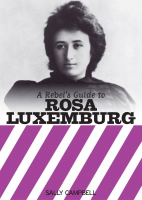 A Rebel's Guide to Rosa Luxemburg