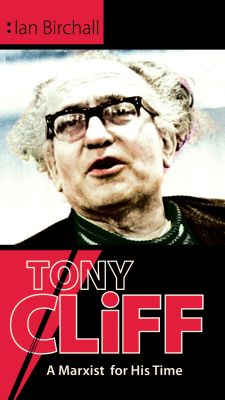 Tony Cliff: A Marxist for His Time