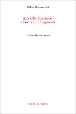 Alix Cleo Roubaud: A Portrait in Fragments