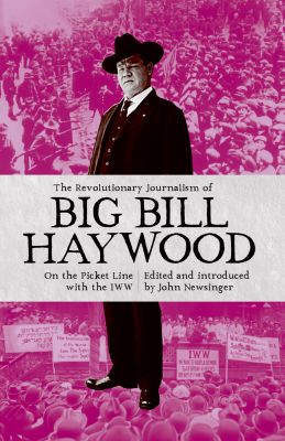 The Revolutionary Journalism of Big Bill Haywood