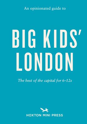 An Opinionated Guide to Big Kids' London