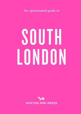 An Opinionated Guide to South London