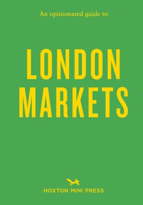 An Opinionated Guide to London Markets