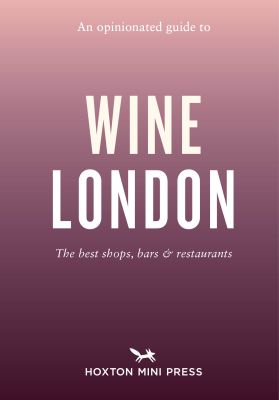 An Opinionated Guide to Wine London