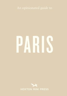 An Opinionated Guide to Paris