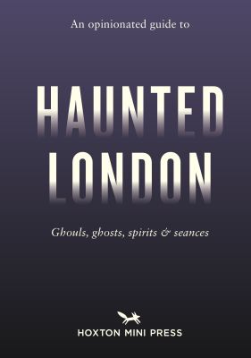 An Opinionated Guide to Haunted London
