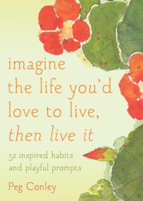 Imagine the Life You'd Love to Live, Then Live It