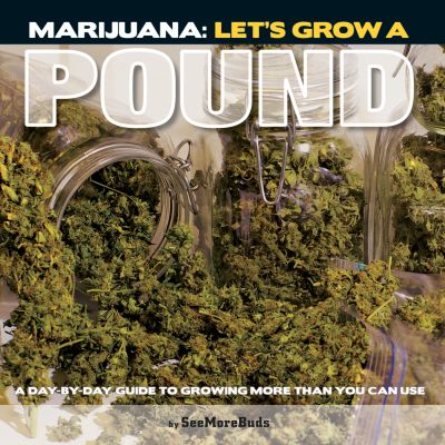 Marijuana: Let's Grow A Pound