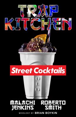 Trap Kitchen: The Art of Street Cocktails