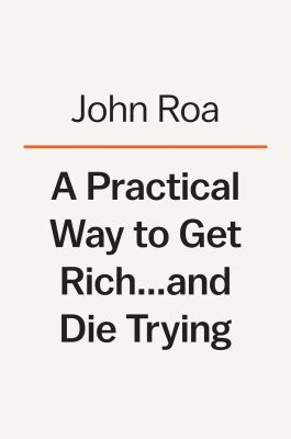 A Practical Way to Get Rich . . . and Die Trying