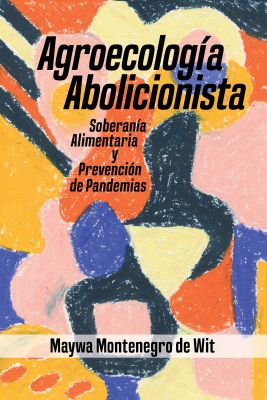 Agroecologa Abolicionista, Soberania Alimentaria y Prevencionde Pandemias