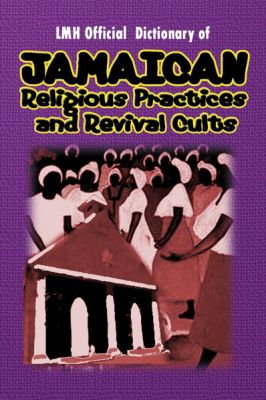 LMH Official Dictionary Of Jamaican Religious Practices And Revival Cults