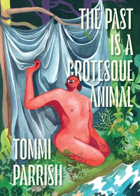 The Past is a Grotesque Animal