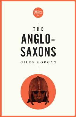 Short History of the Anglo-Saxons, A Pocket Essential
