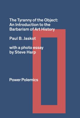 The Tyranny of the Object: An Introduction to the Barbarism of Art History