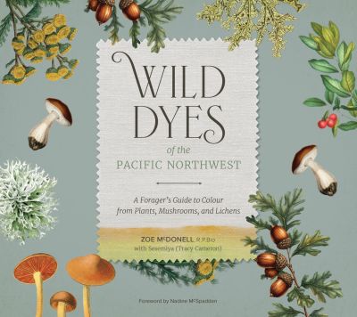 Wild Dyes of the Pacific Northwest