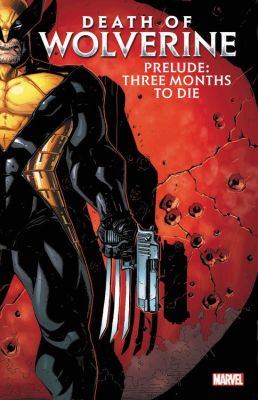 Death of Wolverine Prelude: Three Months to Die