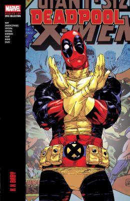 Deadpool Modern Era Epic Collection: X X Baby