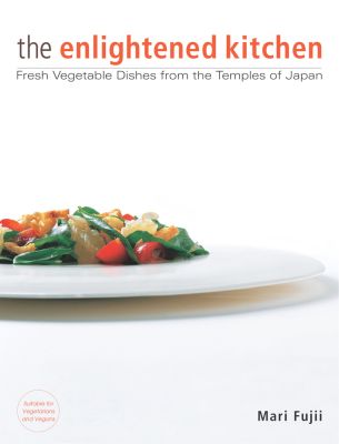 Enlightened Kitchen, The: Fresh Vegetable Dishes from the Temples of Japan