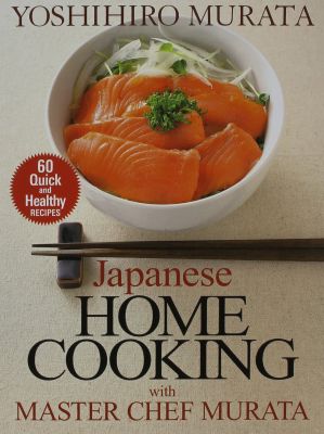 Japanese Home Cooking with Master Chef Murata: Sixty Quick and Healthy Recipes
