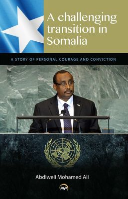A Challenging Transition in Somalia: A Story of Personal Courage and Conviction