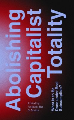 Abolishing Capitalist Totality