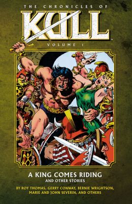 Chronicles Of Kull Volume 1: A King Comes Riding And Other Stories