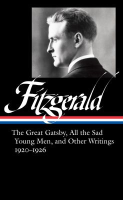 F. Scott Fitzgerald: The Great Gatsby, All the Sad Young Men & Other Writings 1920-26
