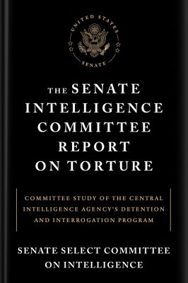 The Senate Intelligence Committee Report on Torture