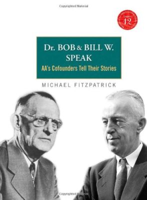 Dr. Bob and Bill W. Speak