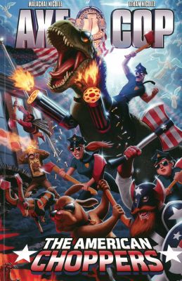Axe Cop Volume 6: American Choppers