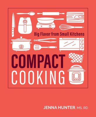 Compact Cooking: 100 Fast, Easy, and Healthy Recipes for the Air Fryer, Toaster