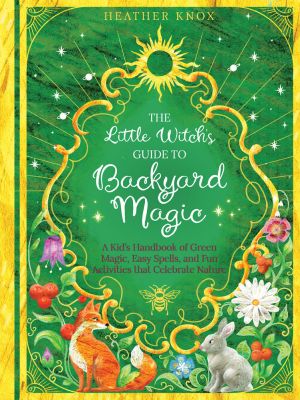 The Little Witch's Guide to Backyard Magic