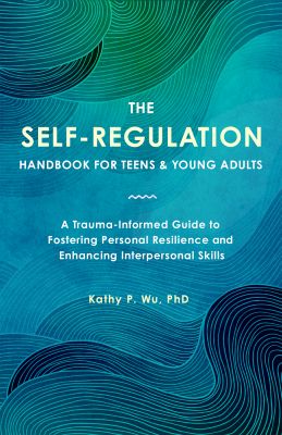 The Self Regulation Handbook for Teens and Young Adults