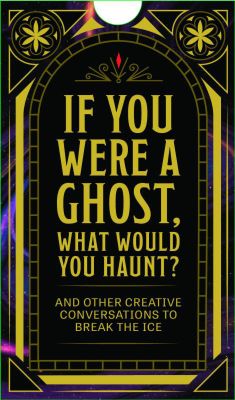 If You Were a Ghost, What Would You Haunt?