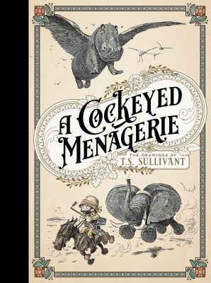 A Cockeyed Menagerie: The Drawings of T.S. Sullivant