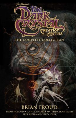 Jim Henson's The Dark Crystal Creation Myths The Complete Collection