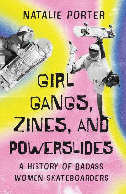 Girl Gangs, Zines, and Powerslides