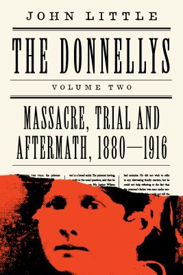 The Donnellys: Massacre, Trial and Aftermath, 1880?1916