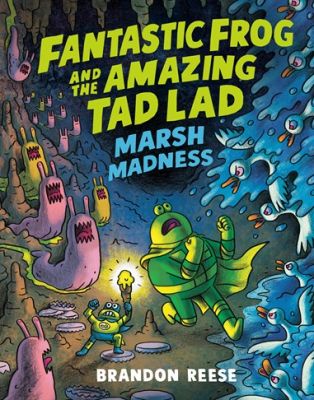Marsh Madness (Fantastic Frog and the Amazing Tad Lad, Book 2)