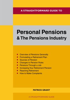 A Straightforward Guide to Personal Pensions and the Pension Industry