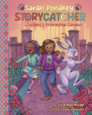 Sarah Ponakey, Storycatcher, and Wapos's Friendship Garden