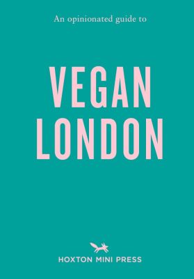 Opinionated Guide to Vegan London, An: First Edition