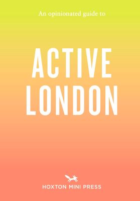 An Opinionated Guide to Active London