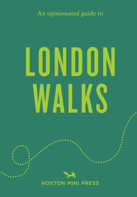 An Opinionated Guide to London Walks
