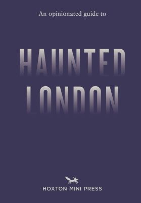 An Opinionated Guide to Haunted London
